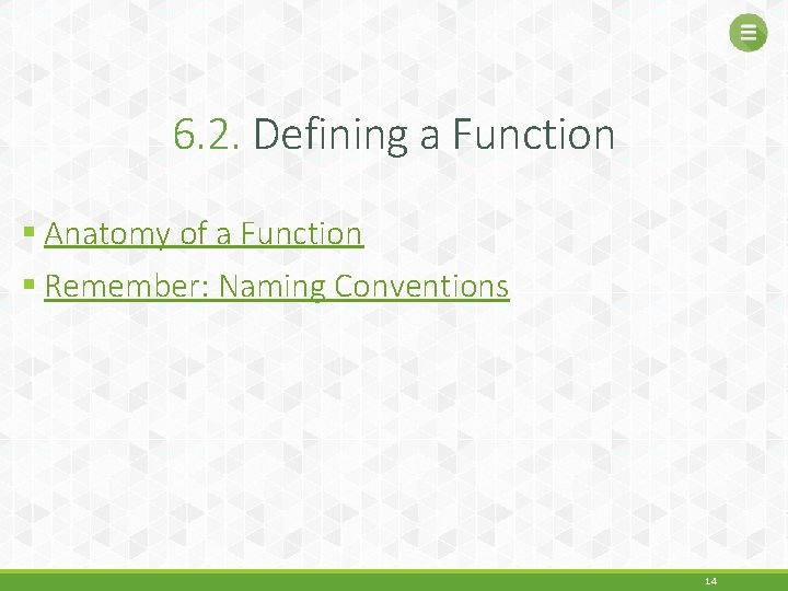 6. 2. Defining a Function § Anatomy of a Function § Remember: Naming Conventions