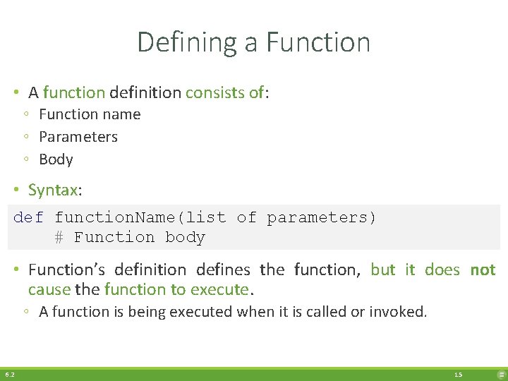 Defining a Function • A function definition consists of: ◦ Function name ◦ Parameters