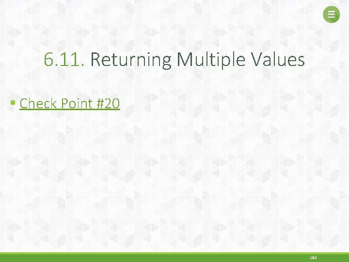 6. 11. Returning Multiple Values § Check Point #20 162 