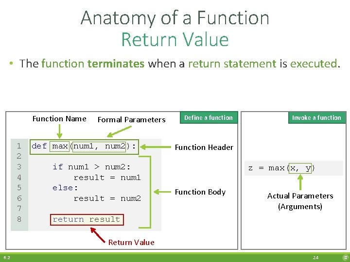 Anatomy of a Function Return Value • The function terminates when a return statement