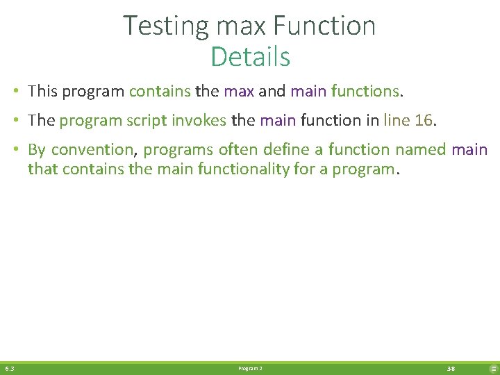 Testing max Function Details • This program contains the max and main functions. •