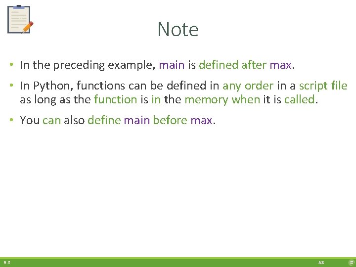 Note • In the preceding example, main is defined after max. • In Python,