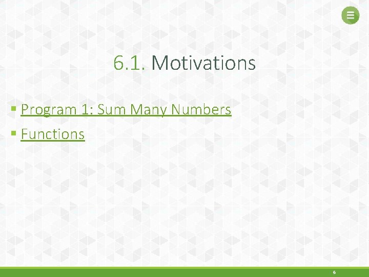 6. 1. Motivations § Program 1: Sum Many Numbers § Functions 6 