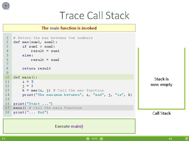 Trace Call Stack The main function is invoked 1 2 3 4 5 6