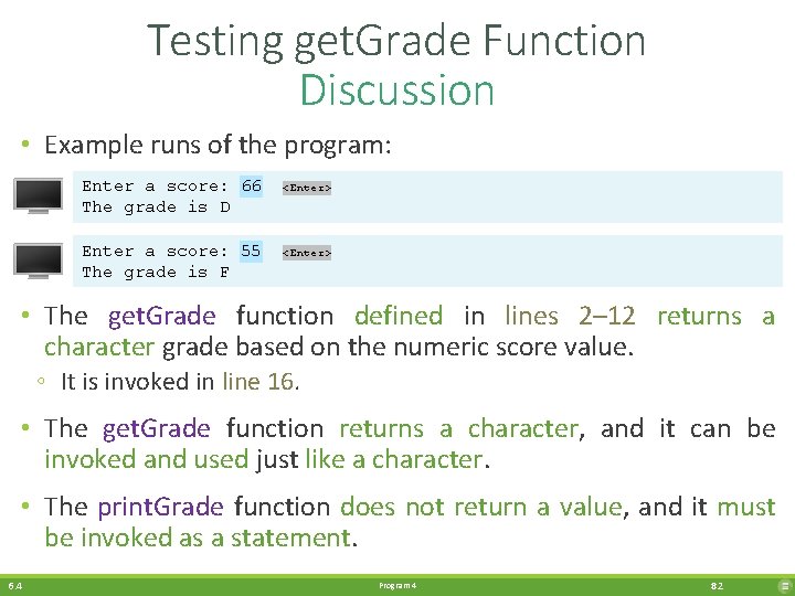 Testing get. Grade Function Discussion • Example runs of the program: Enter a score: