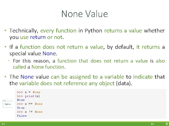 None Value • Technically, every function in Python returns a value whether you use