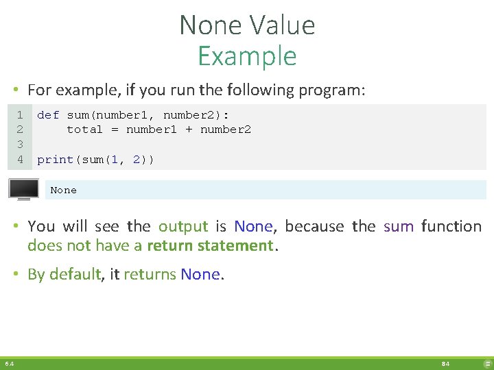 None Value Example • For example, if you run the following program: 1 2