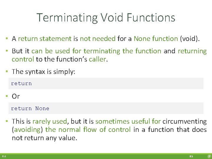 Terminating Void Functions • A return statement is not needed for a None function