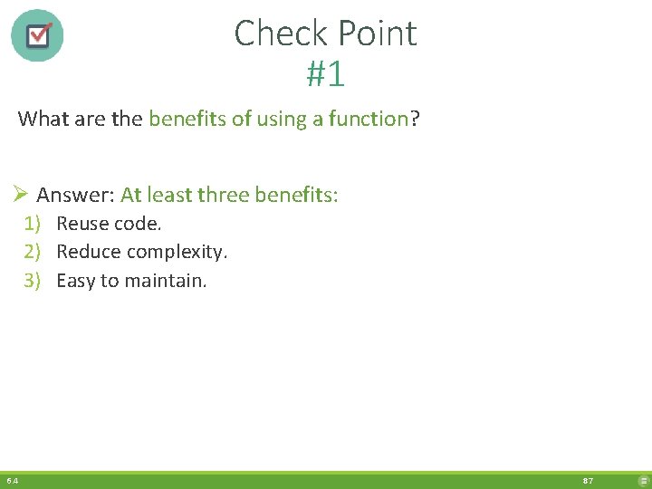 Check Point #1 What are the benefits of using a function? Ø Answer: At