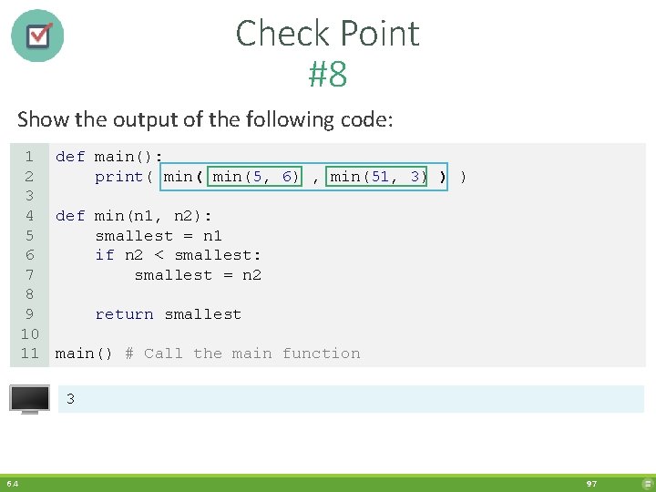 Check Point #8 Show the output of the following code: 1 def main(): print(