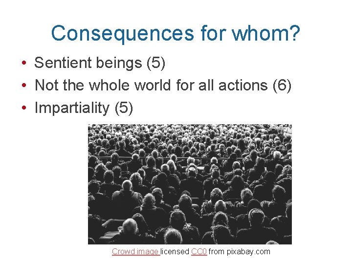 Consequences for whom? • Sentient beings (5) • Not the whole world for all