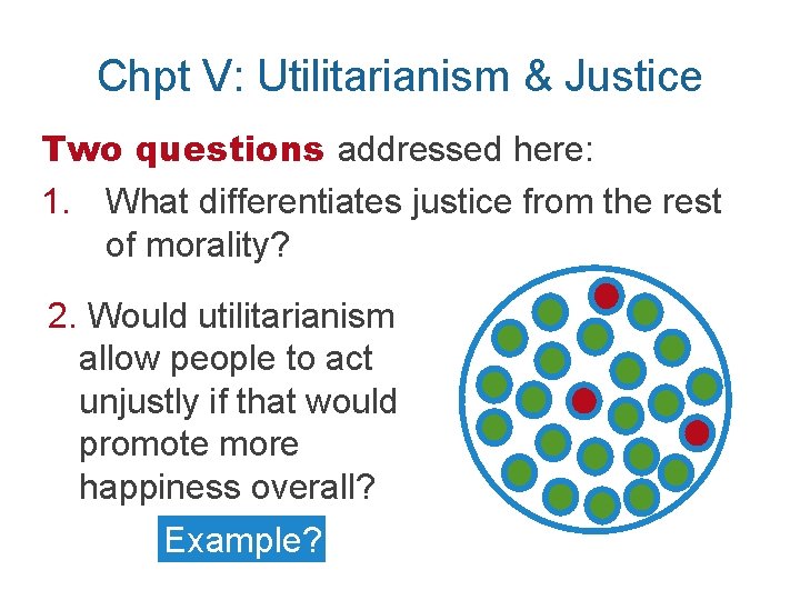 Chpt V: Utilitarianism & Justice Two questions addressed here: 1. What differentiates justice from