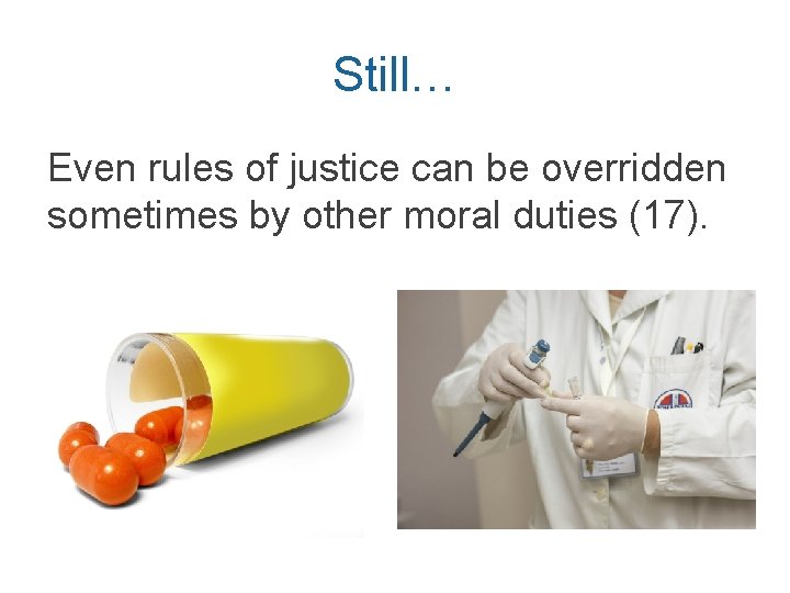 Still… Even rules of justice can be overridden sometimes by other moral duties (17).