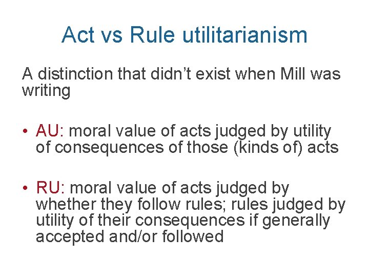 Act vs Rule utilitarianism A distinction that didn’t exist when Mill was writing •