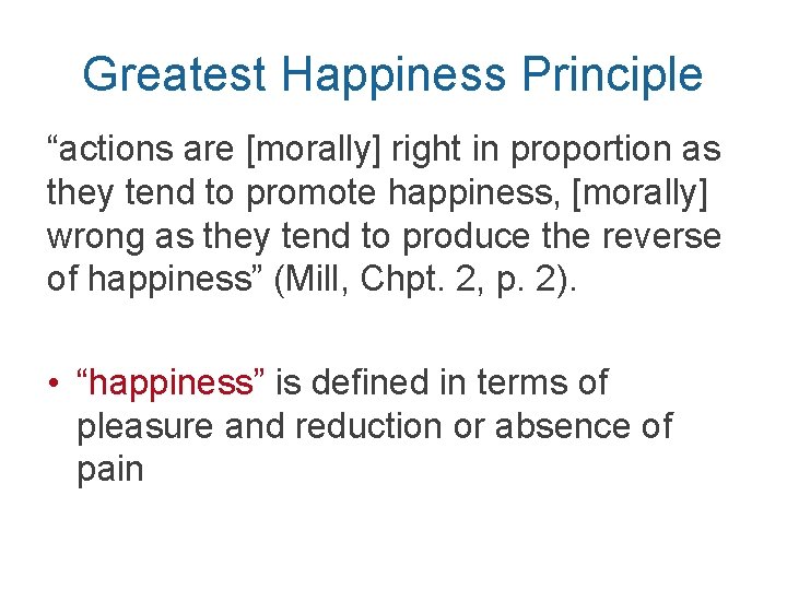 Greatest Happiness Principle “actions are [morally] right in proportion as they tend to promote