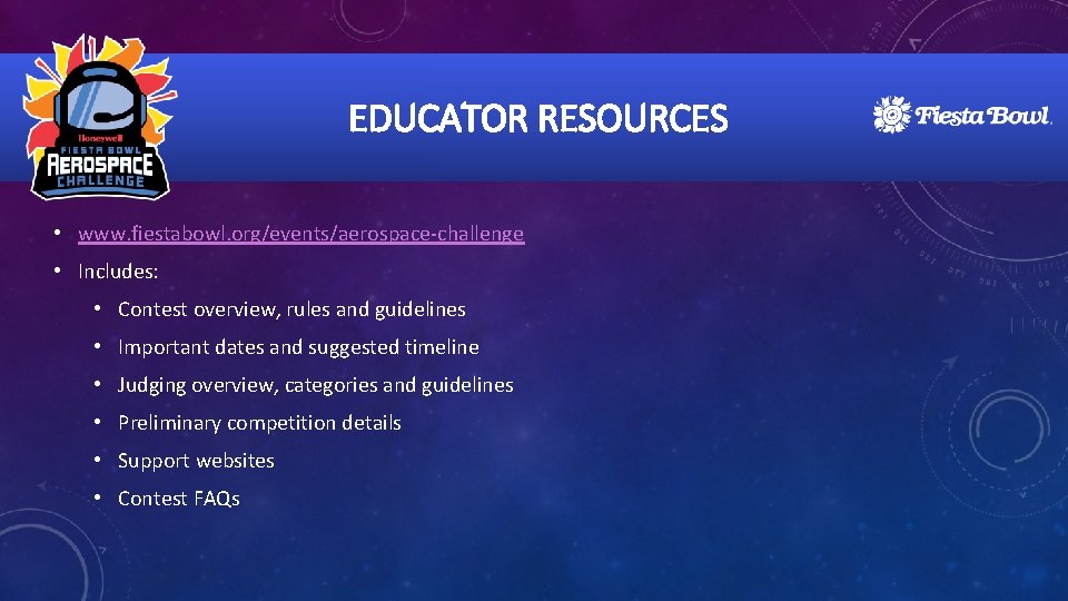 EDUCATOR RESOURCES • www. fiestabowl. org/events/aerospace-challenge • Includes: • Contest overview, rules and guidelines