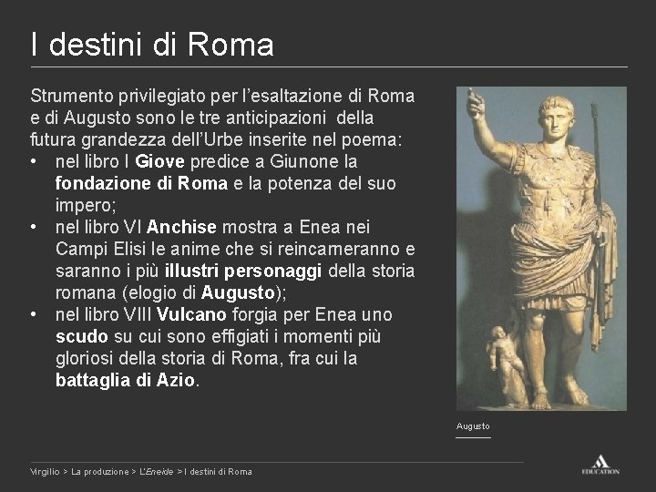 I destini di Roma Strumento privilegiato per l’esaltazione di Roma e di Augusto sono
