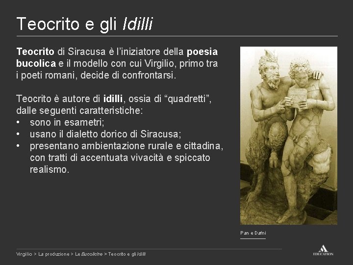 Teocrito e gli Idilli Teocrito di Siracusa è l’iniziatore della poesia bucolica e il