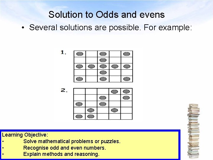 Solution to Odds and evens • Several solutions are possible. For example: Learning Objective: