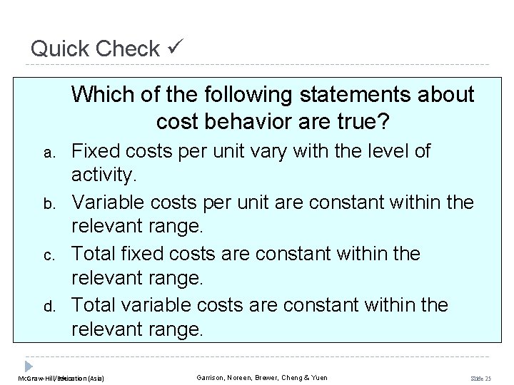 Quick Check Which of the following statements about cost behavior are true? a. b.