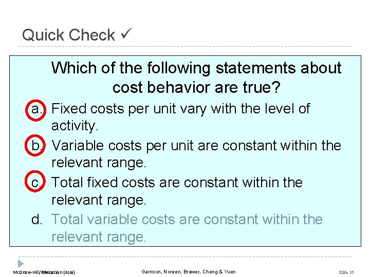 Quick Check Which of the following statements about cost behavior are true? a. Fixed