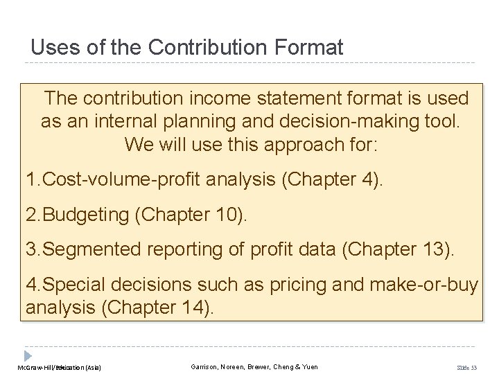 Uses of the Contribution Format The contribution income statement format is used as an