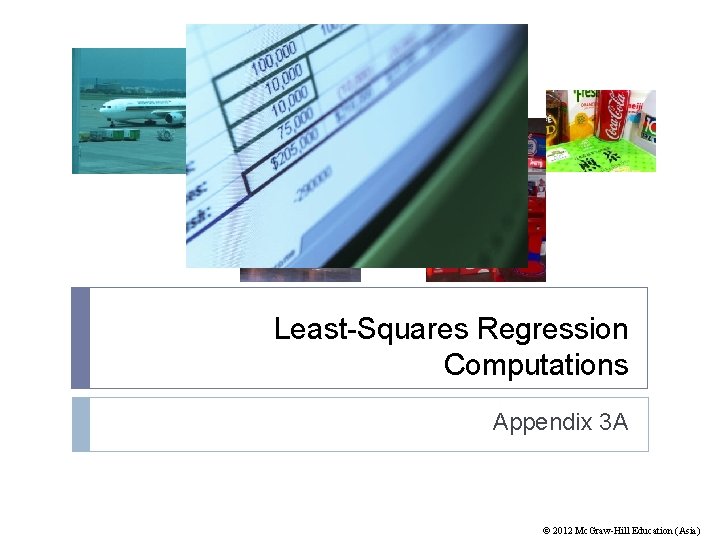 Least-Squares Regression Computations Appendix 3 A © 2012 Mc. Graw-Hill Education (Asia) 