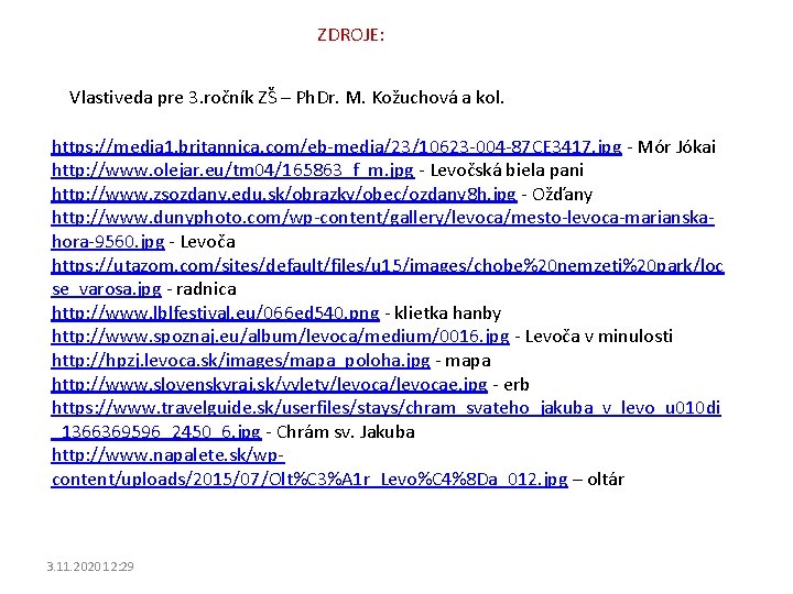ZDROJE: Vlastiveda pre 3. ročník ZŠ – Ph. Dr. M. Kožuchová a kol. https: