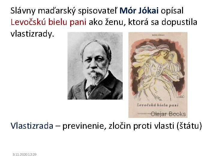 Slávny maďarský spisovateľ Mór Jókai opísal Levočskú bielu pani ako ženu, ktorá sa dopustila