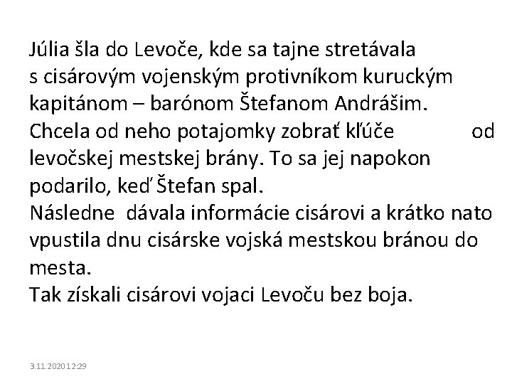 Júlia šla do Levoče, kde sa tajne stretávala s cisárovým vojenským protivníkom kuruckým kapitánom