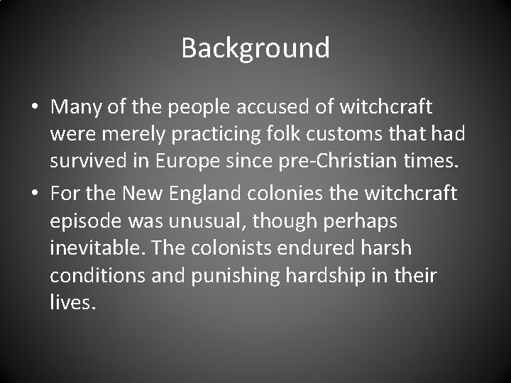 Background • Many of the people accused of witchcraft were merely practicing folk customs