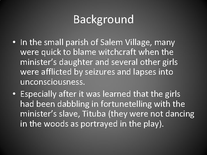 Background • In the small parish of Salem Village, many were quick to blame