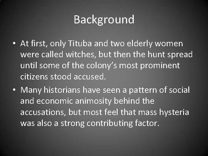 Background • At first, only Tituba and two elderly women were called witches, but