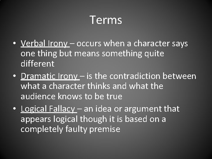 Terms • Verbal Irony – occurs when a character says one thing but means