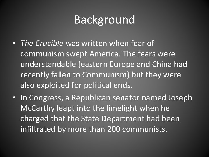 Background • The Crucible was written when fear of communism swept America. The fears