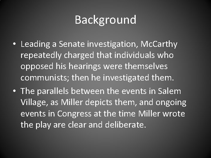 Background • Leading a Senate investigation, Mc. Carthy repeatedly charged that individuals who opposed