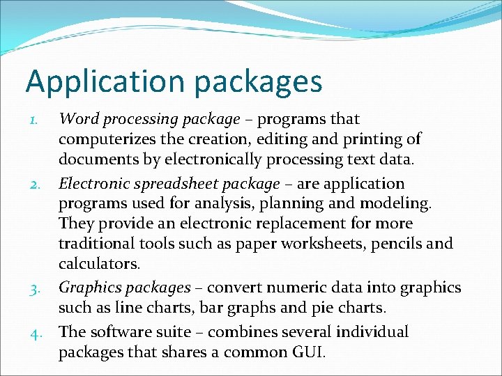 Application packages Word processing package – programs that computerizes the creation, editing and printing