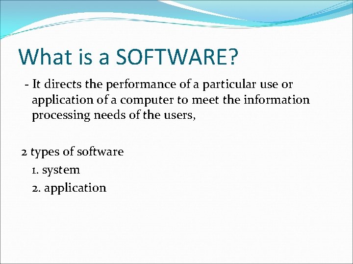 What is a SOFTWARE? - It directs the performance of a particular use or