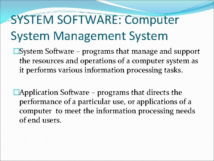 SYSTEM SOFTWARE: Computer System Management System �System Software – programs that manage and support