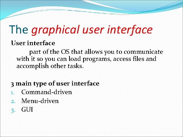 The graphical user interface User interface part of the OS that allows you to