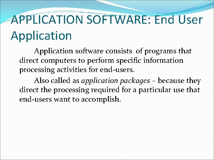 APPLICATION SOFTWARE: End User Application software consists of programs that direct computers to perform