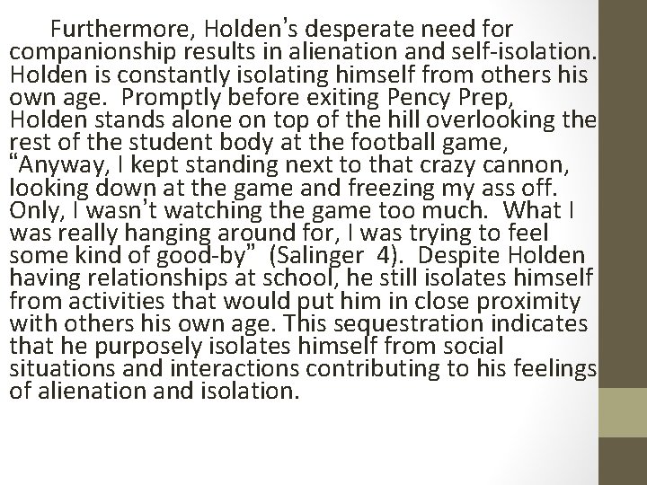 Furthermore, Holden’s desperate need for companionship results in alienation and self-isolation. Holden is constantly