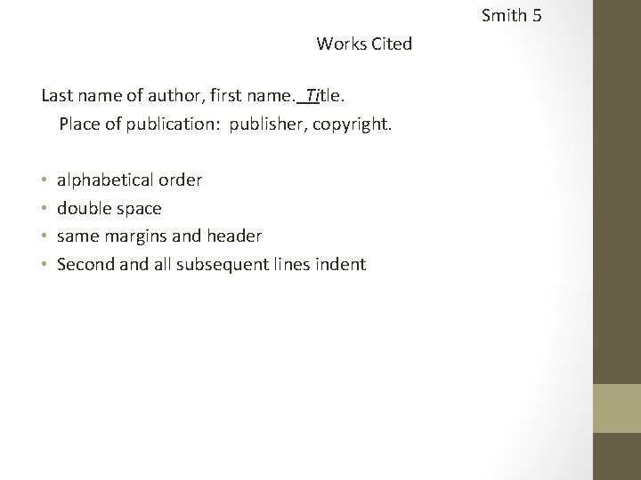 Smith 5 Works Cited Last name of author, first name. Title. Place of publication:
