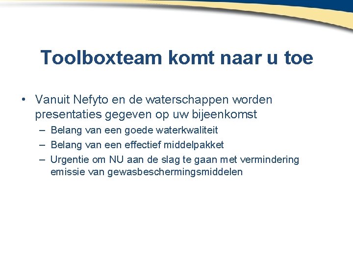 Toolboxteam komt naar u toe • Vanuit Nefyto en de waterschappen worden presentaties gegeven