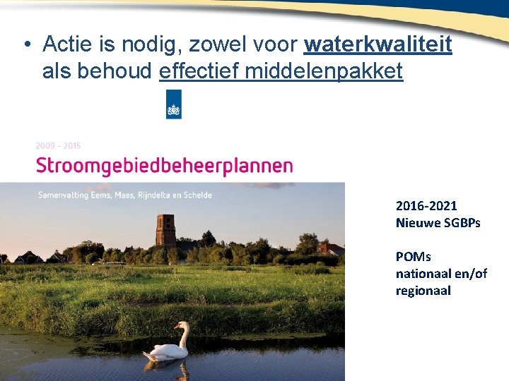  • Actie is nodig, zowel voor waterkwaliteit als behoud effectief middelenpakket 2016 -2021