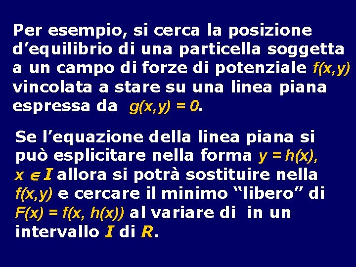 Per esempio, si cerca la posizione d’equilibrio di una particella soggetta a un campo