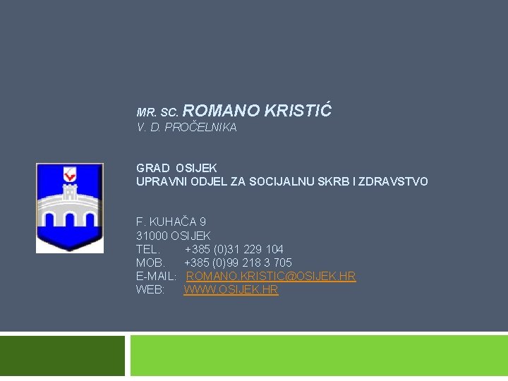  MR. SC. ROMANO KRISTIĆ V. D. PROČELNIKA GRAD OSIJEK UPRAVNI ODJEL ZA SOCIJALNU