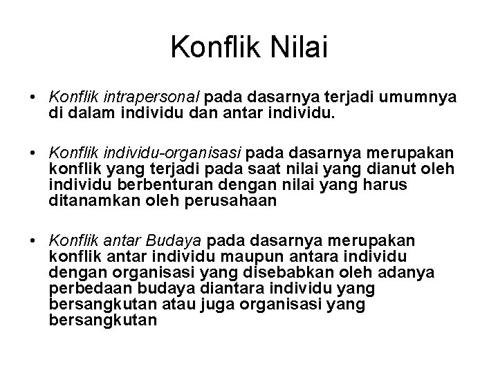 Konflik Nilai • Konflik intrapersonal pada dasarnya terjadi umumnya di dalam individu dan antar