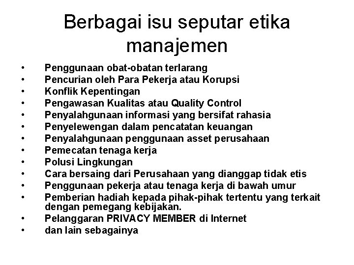 Berbagai isu seputar etika manajemen • • • • Penggunaan obat-obatan terlarang Pencurian oleh