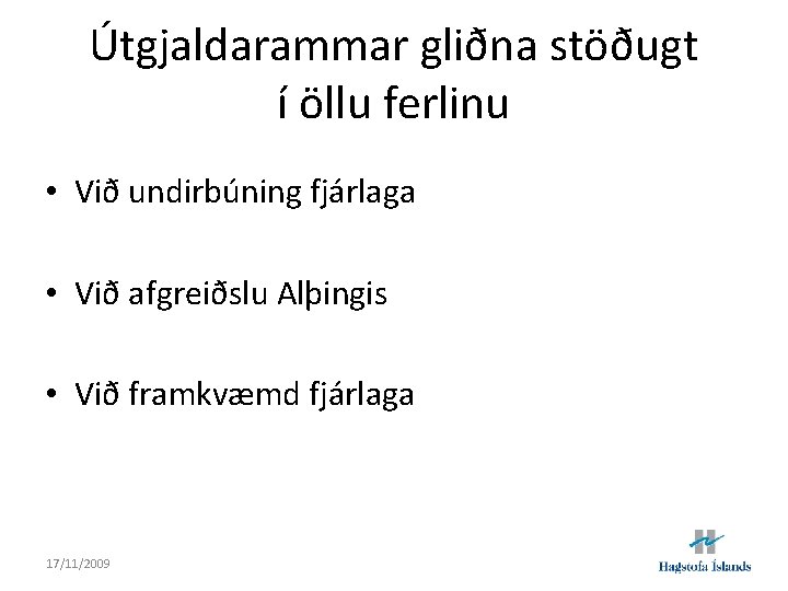 Útgjaldarammar gliðna stöðugt í öllu ferlinu • Við undirbúning fjárlaga • Við afgreiðslu Alþingis